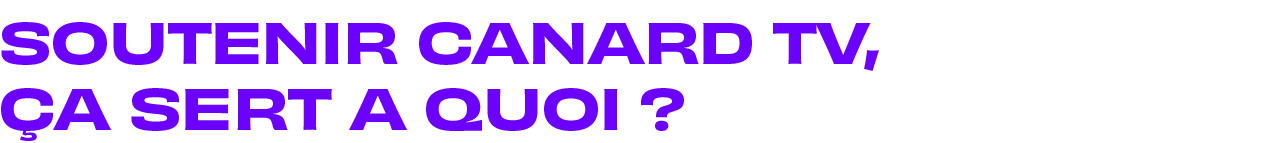 SOUTENIR CANARD TV, CA SERT A QUOI?