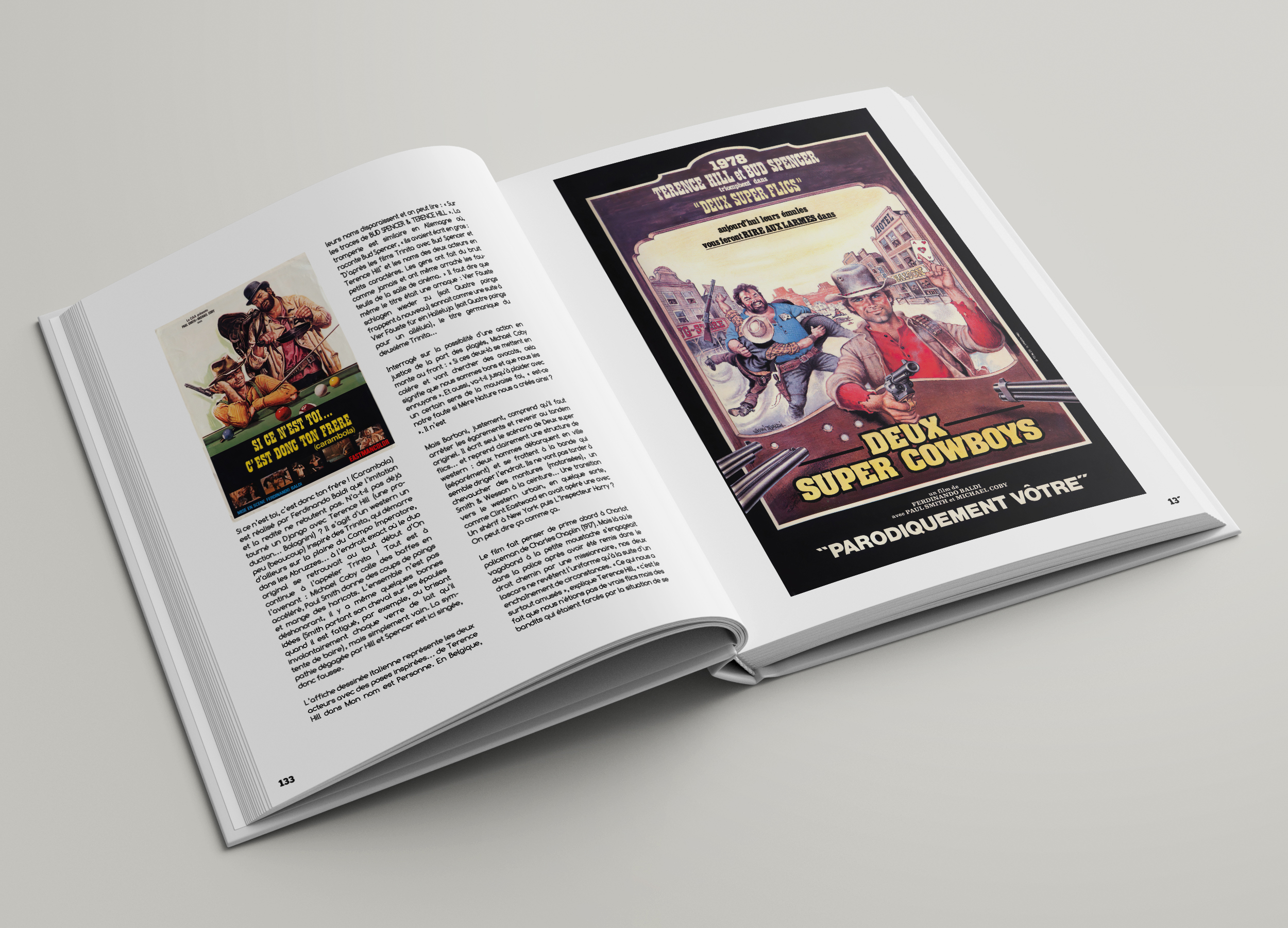 leurs noms disparaissent et on peut lire les traces de BUD SPENCER & TERENCE HILL Sur La tromperie est similaire en Allemagne raconte Bud Spencer, ils avaient écrit en gros D'après les films Trinito avec Bud Spencer et Terence Hill" et les noms des deux en petits caractères. Les gens ont du bruit comme jamais et ont même arraché les teuils de la salle de cinéma. dire que même le titre était une arnaque Vier Fouste TERENCE HILL 1978 BUD SPENCER schlagen wieder zu (soit Quatre poings triomphent dans frappent à nouveau) comme une suite à Vier für ein Halleluja (soit Quatre poings "DEUX SUPER FLICS pour un le titre germanique du aujourd'hui leurs émules Interrogé sur la possibilité d'une action en vous feront RIRE AUX LARMES dans justice de la part des plagiés, Michoel Coby SI CE N'EST TOI monte au front Si ces se mettent en colère et vont chercher des avocats, celo HOTEL C'EST DONC TON (carambola) FRERE signifie que nous sommes bons et que nous les ennuyons Et aussi, jusqu'à plaider avec un certain sens de la fol, est-ce notre faute si Mère Nature nous Q ainsi ? n'est MISE SCENE n'est c'est donc ton frère Baldi que (Carambola) l'imitation Mais Barboni, justement, comprend arrêter les égarements et revenir tandem est réalisé rebutent pas. pro- Si ce par Ferdinando pas originel. écrit seul le scénario de Deux super flics... et reprend clairement une structure de duction... tourné et la redite un Bolognini) Django ne inspiré avec ? des s'agit Terence Campo d'un Hill qui Imperatore, western (une démarre un western deux hommes débarquent en Ville (séparément) et se frottent à la bande qui semble diriger l'endroit. ne vont pas tarder peu (beaucoup) sur plaine du exact où le duo chevaucher des montures (motorisées), un dans les Abruzzes... se tout Tout est à d'ailleurs à l'endroit début d'On Smith & Wesson à la ceinture... Une transition vers le western urbain, en quelque sorte, original l'appeler baffes en comme Clint Eastwood en avait opéré une avec continue à Michael Coby colle coups des de poings Un shérif à New York puis L'Inspecteur Harry ? l'avenant Smith donne des n'est pas On peut dire comme accéléré, Paul des haricots. L'ensemble bonnes et mange même quelques épaules Le film penser de prime abord Charlot déshonorant, portant y a son cheval sur les ou brisant policeman de Charles Chaplin (1917). Mais où le (Smith il est fatigué, par exemple, de lait qu'il vagabond à la petite moustache La sym- dans la police après avoir été remis dans le vain. singée, droit chemin par une missionnaire, nos deux pathie dégagée par Hill et Spencer est ICI lascars ne revêtent l'uniforme la suite d'un enchainement de circonstances. Ce qui nous donc surtout amusés explique Terence c'est le SUPER DEUX COWBOYS L'affiche dessinée des poses représente En de Belgique, Terence les deux fait que nous n'étions pas de vrais flics mais des bandits qui étalent forcés par la situation de se Hill acteurs dans avec Mon nom est Personne. un film de FERDINANDO BALDI avec PAUL SMITH et MICHAEL COBY "PARODIQUEMENT VÔTRE" 133