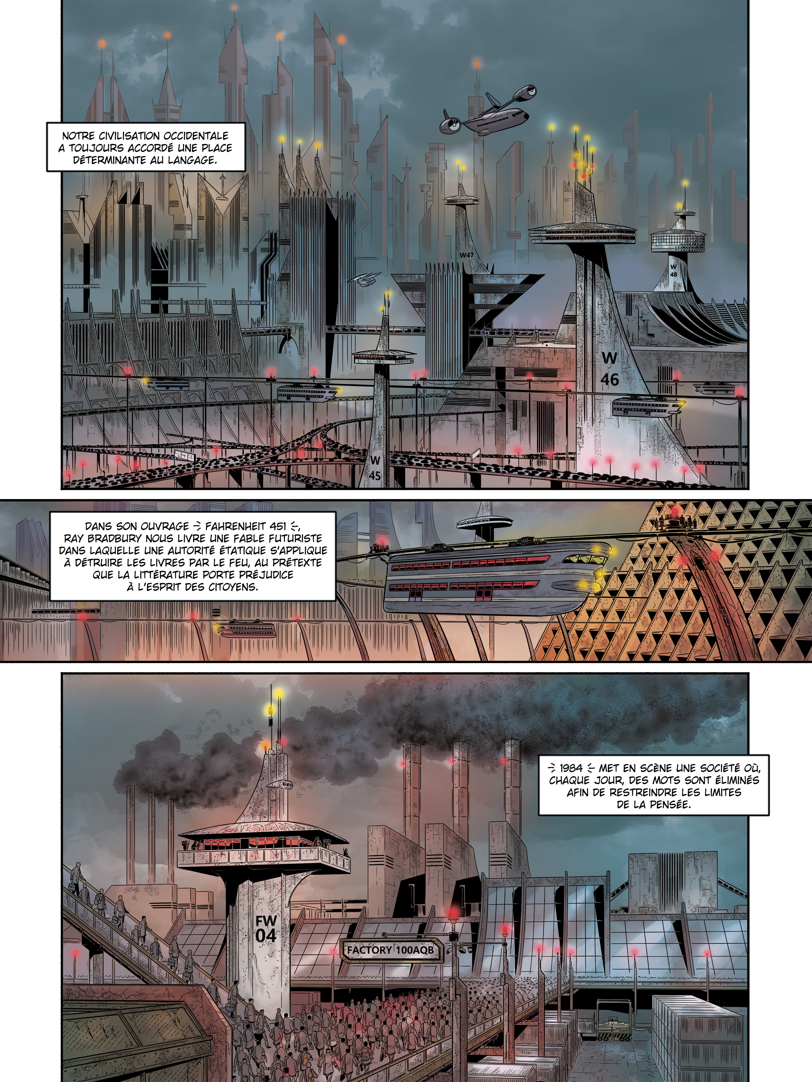 NOTRE CIVILISATION OCCIDENTALE A TOUJOURS ACCORDÉ UNE PLACE DÉTERMINANTE AU LANGAGE. W47 W 46 W 45 DANS SON OUVRAGE FAHRENHEIT RAY BRADBURY NOUS LIVRE UNE FABLE FUTURISTE DANS LAQUELLE AUTORITÉ ÉTATIQUE S'APPLIQUE À DÉTRUIRE LES LIVRES PAR LE FEU, AU PRÉTEXTE QUE LA LITTÉRATURE PORTE PRÉJUDICE À L'ESPRIT DES CITOYENS. 1984 MET EN , CHAQUE JOUR, DES MOTS SONT AFIN DE RESTREINDRE LES LIMITES DE LA PENSÉE. FW 04 FACTORY 100AQB