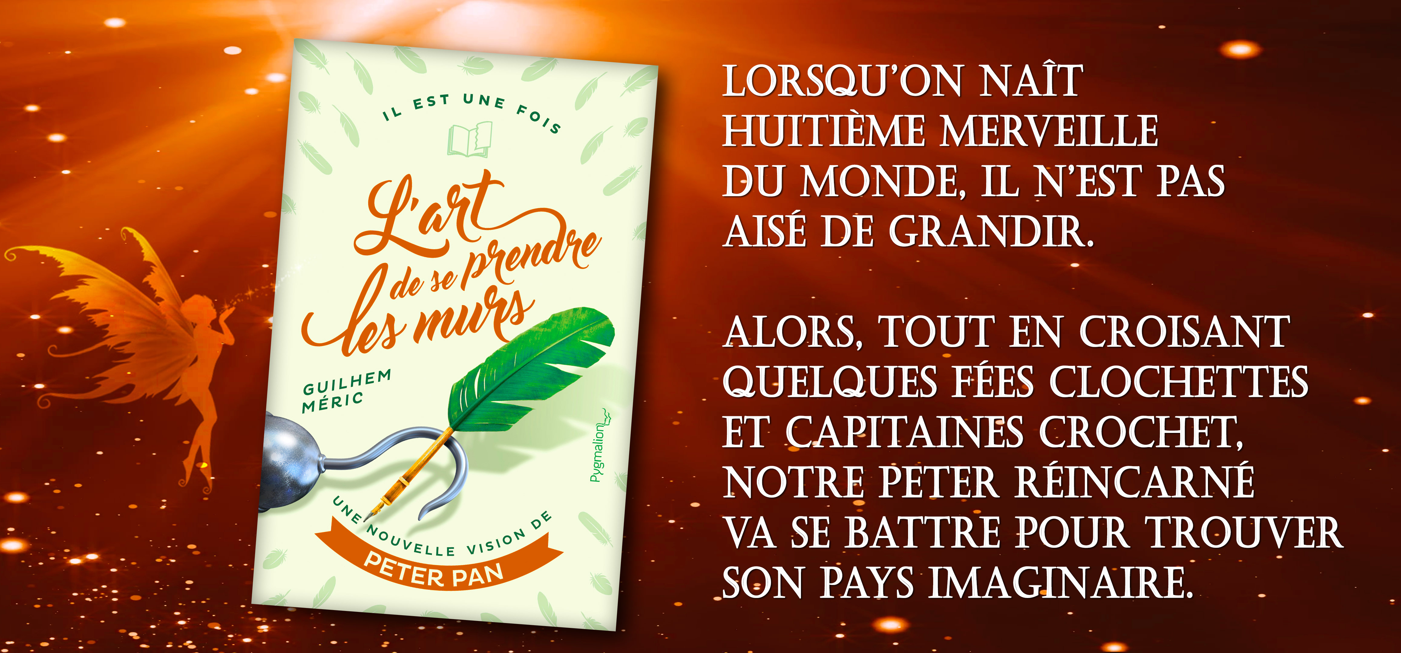 LORSQU'ON NAÎT IL EST UNE FOIS HUITIÈME MERVEILLE DU MONDE, IL N'EST PAS AISÉ DE GRANDIR. ALORS, TOUT EN CROISANT GUILHEM QUELQUES FEES CLOCHETTES MÉRIC ET CAPITAINES CROCHET, NOTRE PETER RÉINCARNÉ UNE NOUVELLE vision DE VA SE BATTRE POUR TROUVER PETER PAN SON PAYS IMAGINAIRE.