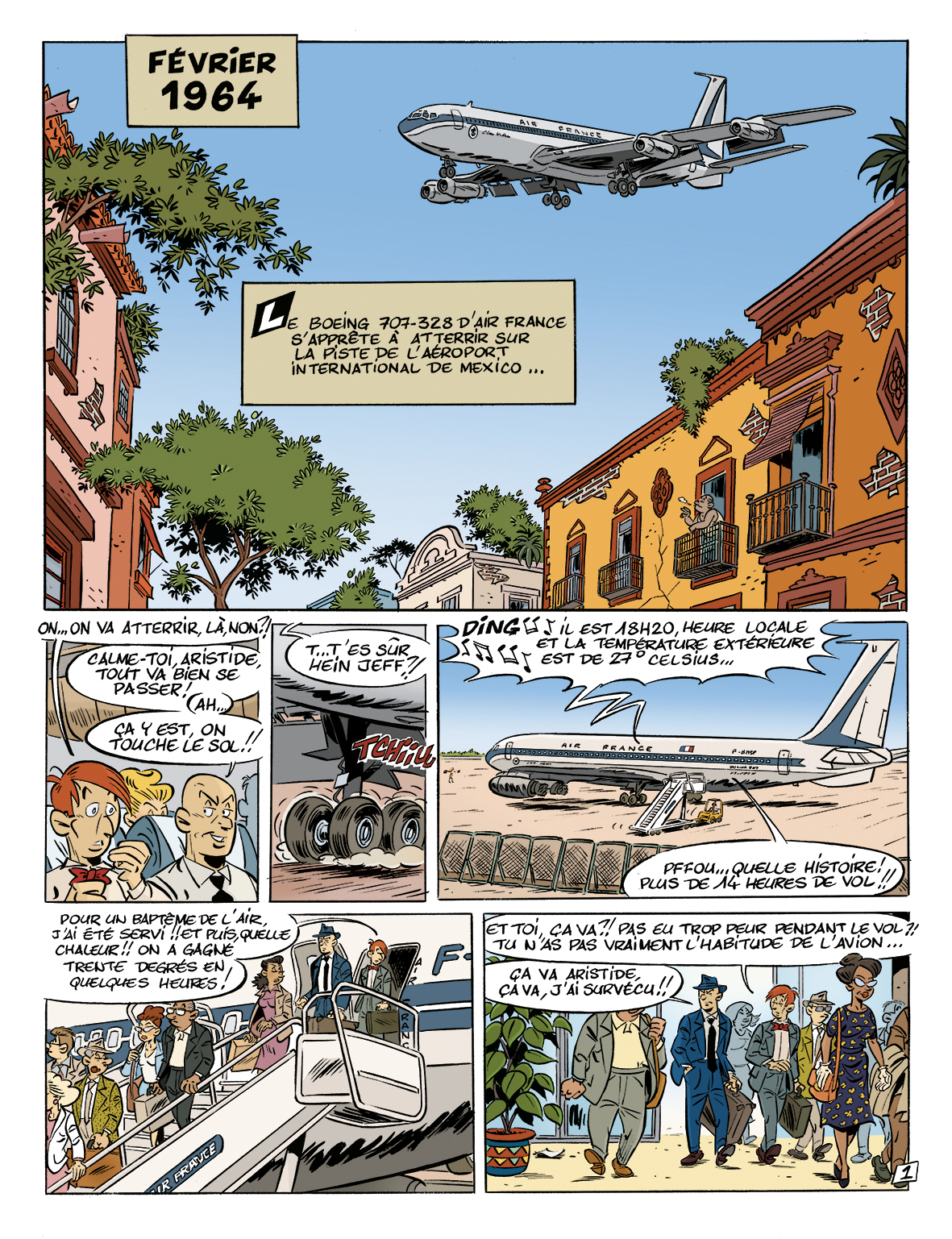FÉVRiER 1964 / E BOEING 707-328 FRANCE S'APPRÊTE SUR LA DE L'AÉROPORT DE ... ON VA EST 18H20, HEURE LOCALE ET LA TEMPÉRATURE EXTÉRiEURE CALME-TOI, ARISTIDE, HEiN JEFF EST DE 27 TOUT VA BiEN SE PASSER! ÇA Y EST, ON TOUCHE LE AIR FRANCE PFFOU... QUELLE PLUS DE 14 HEURES DE VOL POUR UN BAPTÈME DE L'AiR, J 'Ai ÉTÉ PUÍS,QUELLE ET TOi, ÇA VA?! PAS EU TROP PEUR PENDANT LE VOL CHALEUR!! ON A GAGNE TU N'AS PAS VRAiMENT DE L'AViON TRENTE DEGRÉS EN, ÇA VA QUELQUES J'Ai SURVÉCU!! 1