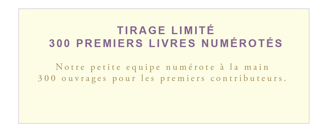 TIRAGE LIMITÉ 300 PREMIERS LIVRES NUMÉROTÉS Notre petite equipe numérote à la main 300 ouvrages pour les premiers .