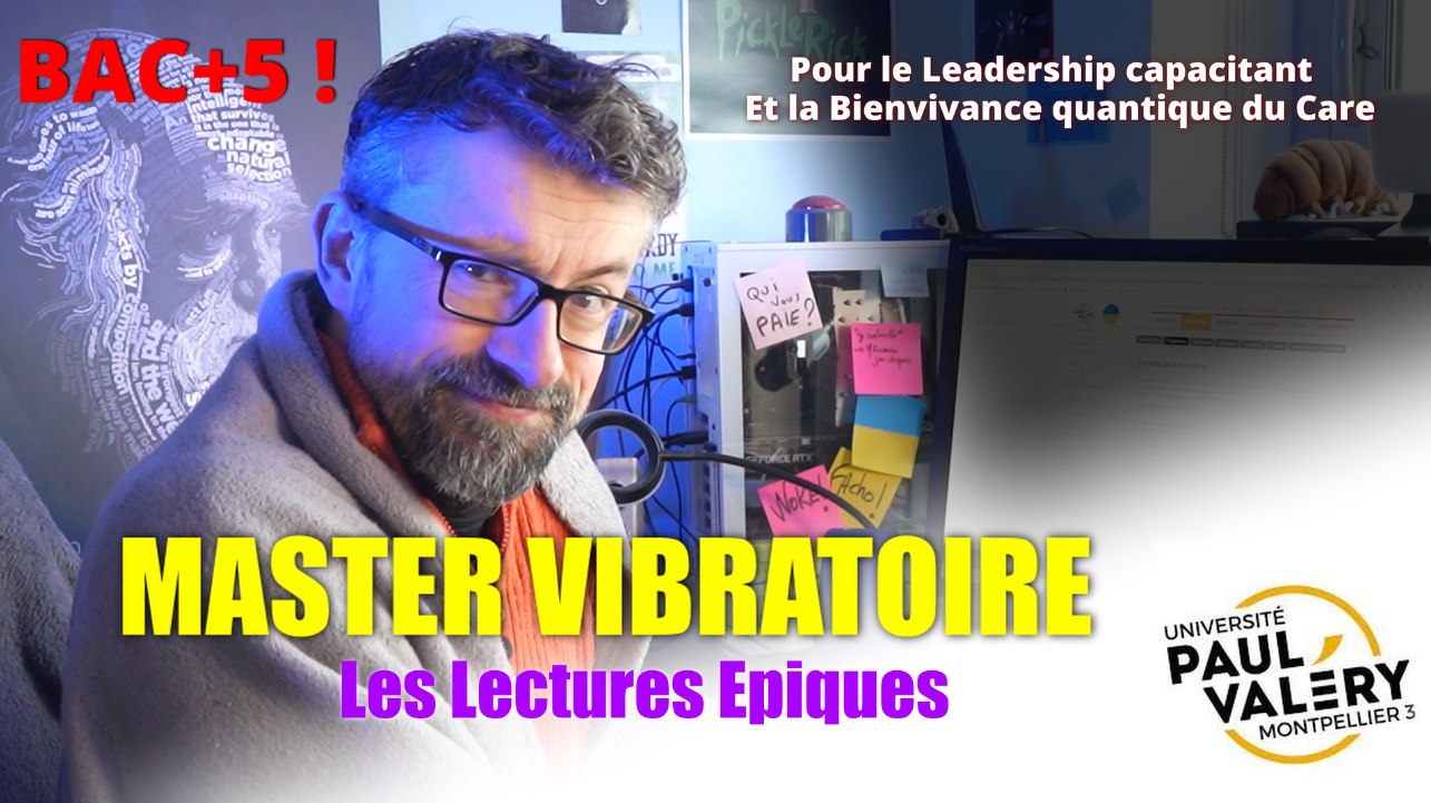 5 Pour le Leadership capacitant Et la Bienvivance quantique du Care MASTER VIBRATOIRE Les Lectures Epiques 3