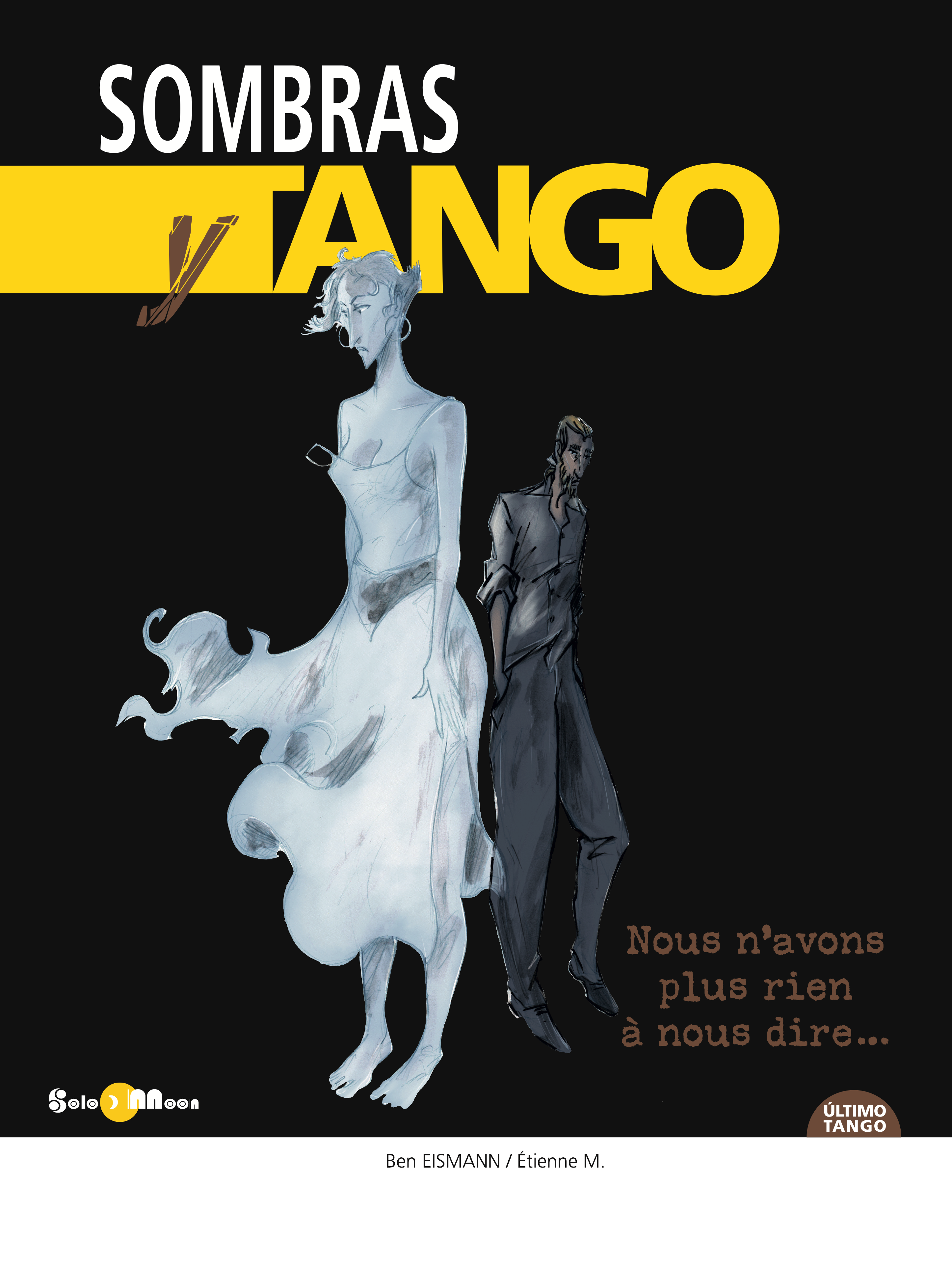 SOMBRAS TANGO Nous n'avons plus rien à nous dire ... Solo ÚLTIMO TANGO Ben EISMANN / Étienne M.