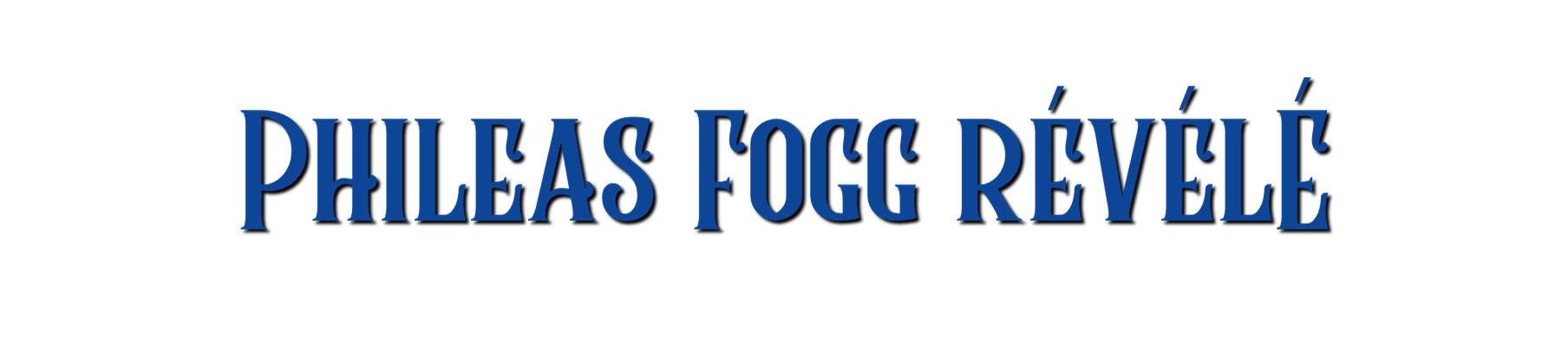 PHILEAS FOGG RÉVÉLÉ
