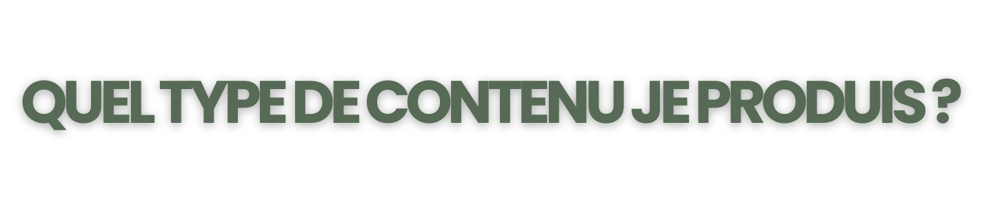 QUELTYPEDECONTENUJEPRODUIS?