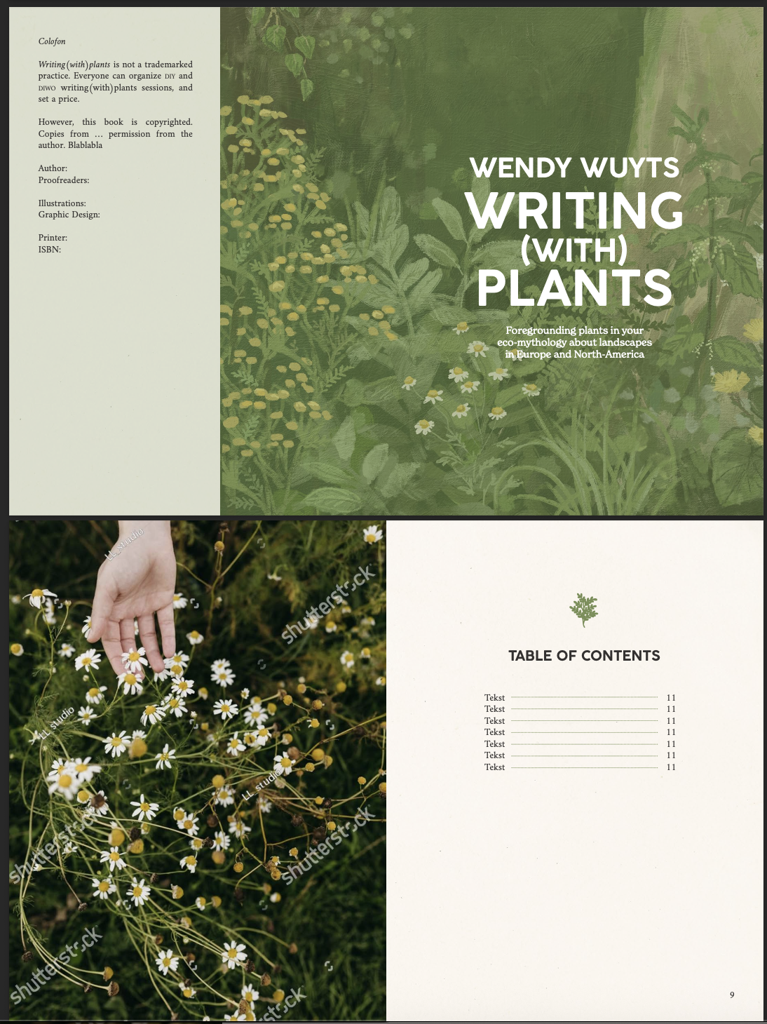 Colofon Writing(with)plants is not a trademarked practice. Everyone can organize DIY and DIWO writing(with)plants sessions, and set a price. However, this book is copyrighted. Copies from permission from the author. Blablabla Author: WENDY WUYTS Proofreaders: Illustrations: Graphic Design: WRITING Printer: ISBN: (WITH) PLANTS Foregrounding plants in your eco-mythology about landscapes in Europe and North-America tudio TABLE OF CONTENTS Tekst 11 studio Tekst 11 Tekst 11 Tekst 11 Tekst 11 Tekst 11 Tekst 11 9