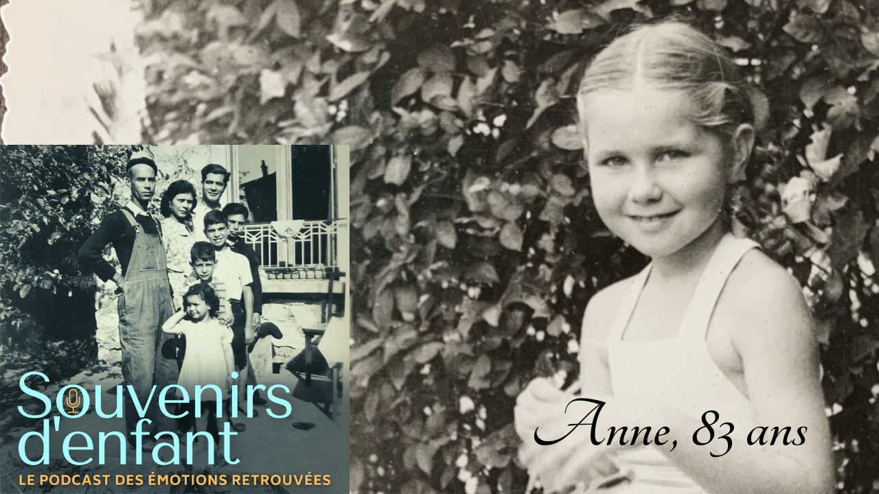 Souvenirs d'enfant Anne, 83 ans LE PODCAST DES ÉMOTIONS RETROUVÉES