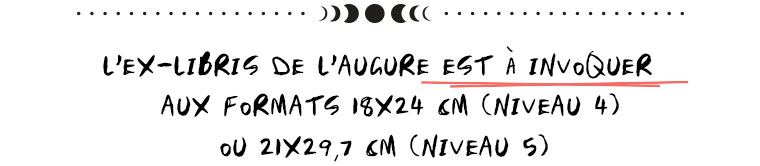 L'EX-LIBRIS DE L'AUGURE EST INVOQUER AUX FORMATS 18X24 CM (NIVEAU 4) ou 21X29,7 CM (NIVEAU 5)