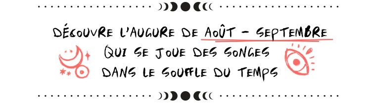 L'AUGURE DE AOÛT - SEPTEMBRE QUI SE JOUE DES SONGES DANS LE SOUFFLE DU TEMPS